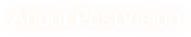 About PostVision